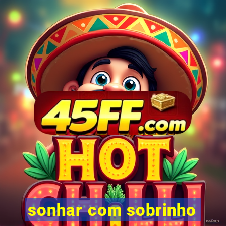 sonhar com sobrinho